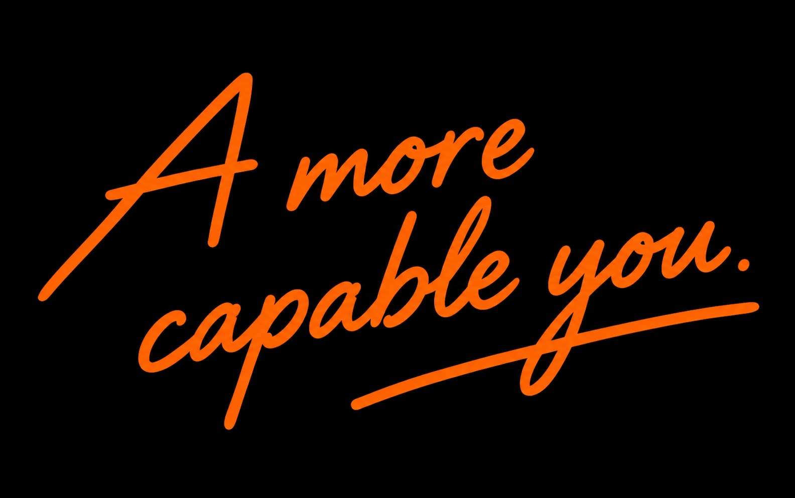 A more capable you.